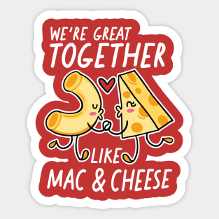 We're Great Together Like Mac & Cheese Sticker